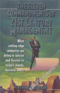 The Eleven Commandments of 21st Century Management: What Cutting-Edge Companies Are Doing to Survive and Flourish in Today's Chaotic Business World -        1996
