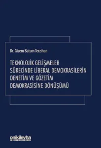 Teknolojik Gelişmeler Sürecinde Liberal Demokrasilerin Denetim ve Gözetim Demokrasisine Dönüşümü