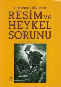 Tek Tanrılı Dinlerde Resim ve Heykel Sorunu