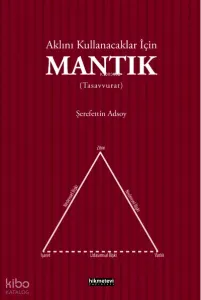 Aklını Kullanacaklar İçin Mantık (Tasavvurat)