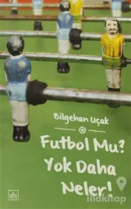 Futbol Mu? Yok Daha Neler!