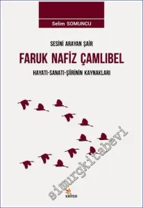 Sesini Arayan Şair Faruk Nafiz Çamlıbel : Hayatı Sanatı Şiirinin Kaynakları -         2019