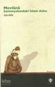 Mevlana: Samanyolundaki İslam Atlısı