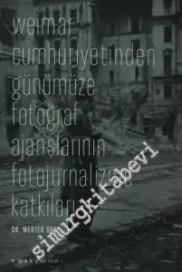 Weimar Cumhuriyetinden Günümüze Fotoğraf Ajanslarının Fotojurnalizme Katkıları -         2012