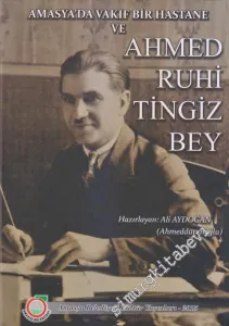 Amasya'da Vakıf Bir Hastane ve Ahmed Ruhi Tingiz Bey CİLTLİ -