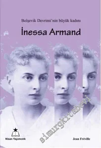 Bolşevik Devrimi'nin Büyük Kadını İnessa Armand -