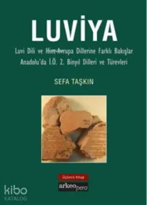 Luviya III;Luvi Dili ve Hint-Avrupa Dillerine Farklı Bakışlar Anadolu'da İ.Ö. 2. Binyıl Dilleri ve Türevleri