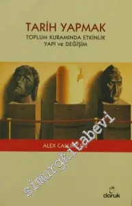Tarih Yapmak: Toplum Kuramında Etkinlik, Yapı ve Değişim -         2009