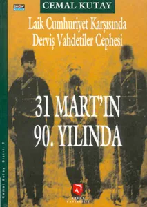 Laik Cumhuriyet Karşısında Derviş Vahdetiler Cephesi; 31 Mart'ın 90. Yılında Bir "Geri Dönüş"ün Miras