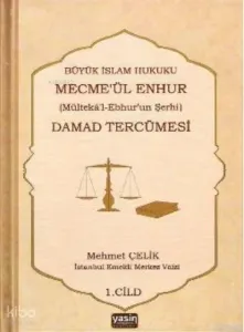 Büyük İslam Hukuku Mecmeül Enhur (Mültekal Ebhurun Şerhi) Damad Tercümesi  1.Cilt
