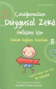 Aile Eğitimi-09: Çocuğunuzun Duygusal Zeka Gelişimi İçin Küçük Sağlam Adımlar