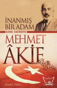 İnanmış Bir Adam Kırk Derste Mehmet Akif