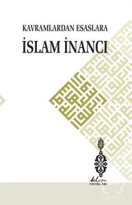 Kavramlardan Esaslara İslam İnancı