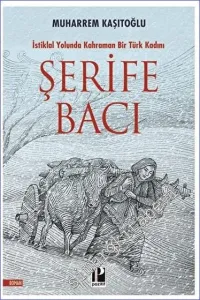 Şerife Bacı : İstiklal Yolunda Kahraman Bir Türk Kadını -         2022