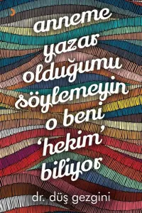 Anneme Yazar Olduğumu Söylemeyin O Beni "Hekim" Biliyor