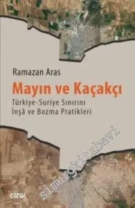 Mayın ve Kaçakçı: Türkiye - Suriye Sınırını İnşa ve Bozma Pratikleri -         2015