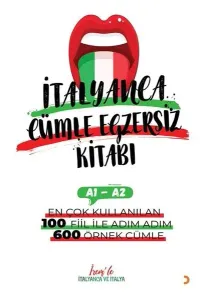 İtalyanca Cümle Egzersiz Kitabı A1-A2 ;En Çok Kullanılan 100 Fiil ile Adım Adım 600 Örnek Cümle