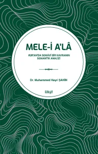 Mele-i A'lâ
 (Kur'an'da Semâvî Bir Kavramın Semantik Analizi )