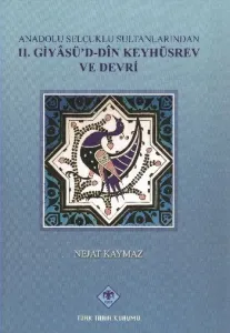 Anadolu Selçuklu Sultanlarından II. Giyasüd-din Keyhüsrev ve Devri