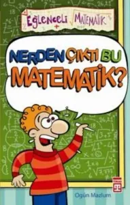 Eğlenceli Bilgi-(Matematik): Nerden Çıktı Bu Matematik!