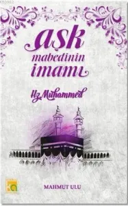 Aşk Mabedinin İmamı Hz. Muhammed