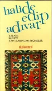 Halide Edip Adıvar Yaşamı Sanatı Yapıtlarından Seçmeler