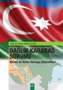 Dağlık Karabağ Sorunu; Birinci ve İkinci Savaşın Dinamikleri