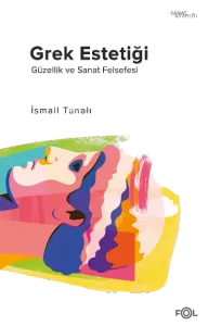 Grek Estetiği;–Güzellik ve Sanat Felsefesi–