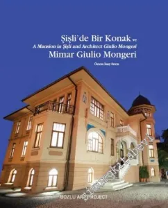 Şişli'de Bir Konak ve Mimar Giulio Mongeri = A Mansion in Şişli and Architect Giulio Mongeri  -