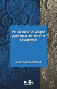 Eski Türk Yazıtları Söz Varlığının Çağdaş Kıpçak Türk Lehçeleri ile Karşılaştırılması