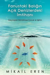 Fanustaki Balığın Açık Denizlerdeki İmtihanı; Geçmişten Günümüze Çocuk ve Eğitim