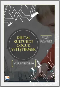 Dijital Kültürde Çocuk Yetiştirmek; 21. Yüzyıl Anne Babalarının Başucu Kitabı