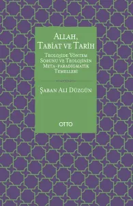 Allah, Tabiat ve Tarih;Teolojide Yöntem Sorunu ve  Teolojinin Meta-Paradigmatik Temelleri