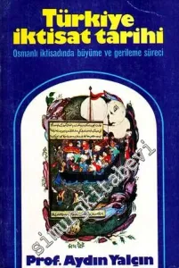 Türkiye İktisat Tarihi: Osmanlı İktisadında Büyüme ve Gerileme Süreci -