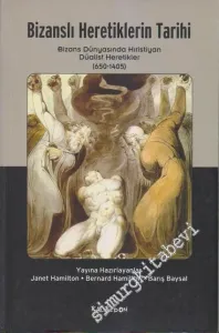 Bizanslı Heretiklerin Tarihi: Bizans Dünyasında Hıristiyan Düalist Heretikler 650 - 1405 -