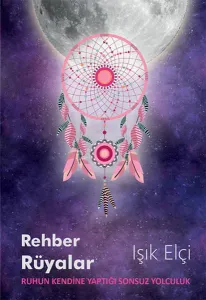 Rehber Rüyalar; Ruhun Kendine Yaptığı Sonsuz Yolculuk
