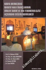 Konya Merkezdeki Manevi Halk İnançlarının Binler Tarihi ve Din Fenomenolojisi Açısından Değerlendirilmesi -