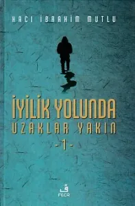 İyilik Yolunda Uzaklar Yakın 1