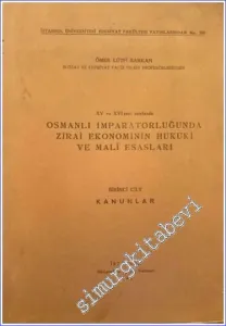 15. 16. Asırlarda Osmanlı İmparatorluğunda Zirai Ekonominin Hukuki ve Mali Esasları 1: Kanunlar -