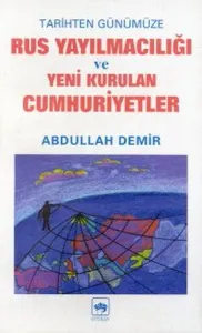 Tarihten Günümüze Rus Yayılmacılığı ve Yeni Kurulan Cumhuriyetler