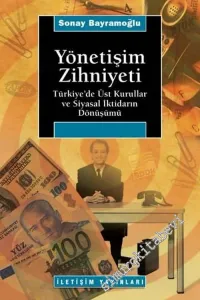 Yönetişim Zihniyeti: Türkiye'de Üst Kurullar ve Siyasal İktidarın Dönüşümü -         2005