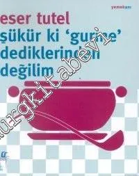 Şükür ki ‘Gurme' Dediklerinden Değilim -         2004