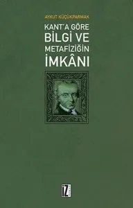 Kant'a Göre Bilgi ve Metafiziğin İmkanı