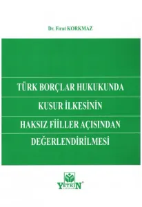 Türk Borçlar Hukukunda Kusur İlkesinin Haksız Fiiller Açısından Değerlendirilmesi