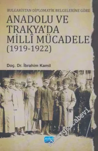 Bulgaristan Diplomatik Belgelerine Göre Anadolu ve Trakya'da Milli Mücadele ( 1919 - 1922 ) -         2023
