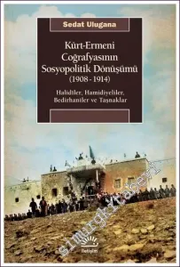 Kürt Ermeni Coğrafyasının Sosyopolitik Dönüşümü 1908 - 1914 -