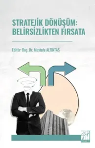 Stratejik Dönüşüm: Belirsizlikten Fırsata