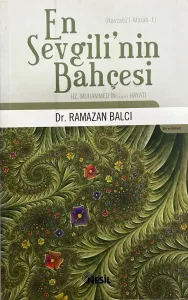En Sevgili’nin Bahçesi Hz. Muhammed’in (s.a.v.) Hayatı