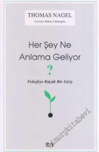 Her Şey Ne Anlama Geliyor : Felsefeye Küçük Bir Giriş - Sayı: 233      Nisan  2025