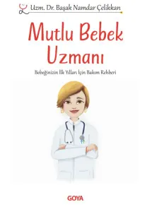 Mutlu Bebek Uzmanı ;Bebeğinizin İlk Yılları İçin Bakım Rehberi